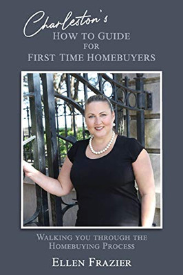 Charleston's How to Guide for First Time Homebuyers: Walking You Through the Homebuying Process (HB)