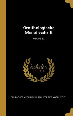 Ornithologische Monatsschrift; Volume 32 (German Edition)