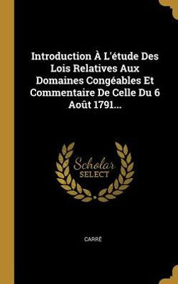 Introduction À L'Étude Des Lois Relatives Aux Domaines Congéables Et Commentaire De Celle Du 6 Août 1791... (French Edition)