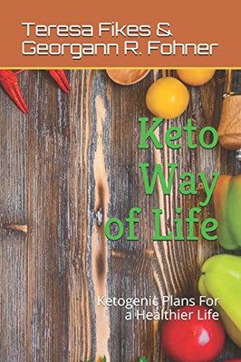 Keto Way of Life: Ketogenic Plans For a Healthier Life
