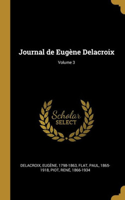 Journal De Eugène Delacroix; Volume 3 (French Edition)