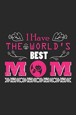 I Have The World's Best Mom: A Three Months Guide To Prayer, Praise, and Thanks For Kids, Teens And Adults