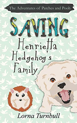 Saving Henrietta Hedgehog’s Family (The Adventures of Patches and Pooh) Saving Henrietta Hedgehog’s Family (The Adventures of Patches and Pooh)