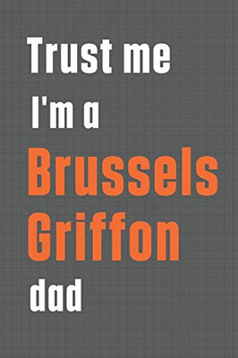 Trust me I'm a Brussels Griffon dad: For Brussels Griffon Dog Dad