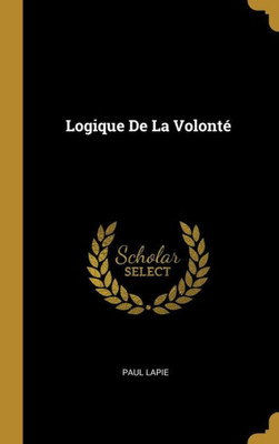 Logique De La Volonté (French Edition)