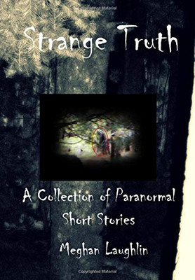 Strange Truth: A Collection of Paranormal Short Stories