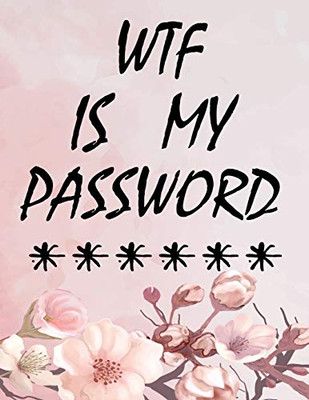 WTF Is My Password: password book, password log book and internet password organizer, alphabetical password book, Logbook To Protect Usernames and ... notebook