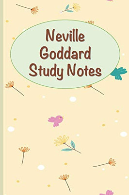 Neville Goddard Study Notes: A Companion Book for Teachers and Students of Neville’s Teachings