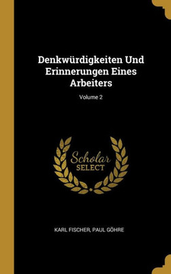 Denkwürdigkeiten Und Erinnerungen Eines Arbeiters; Volume 2 (German Edition)