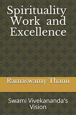Spirituality Work and Excellence: Swami Vivekananda's Vision