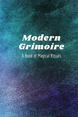 Modern Grimoire: A Book of Magical Rituals