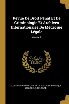 Revue De Droit Pénal Et De Criminologie Et Archives Internationales De Médecine Légale; Volume 2 (French Edition)