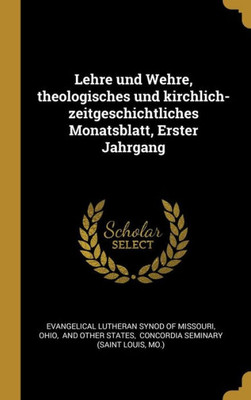 Lehre Und Wehre, Theologisches Und Kirchlich- Zeitgeschichtliches Monatsblatt, Erster Jahrgang (German Edition)