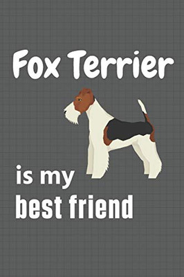 Fox Terrier is my best friend: For Fox Terrier Dog Fans