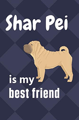 Shar Pei is my best friend: For Shar Pei Dog Fans