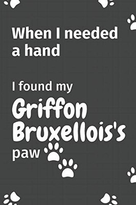 When I needed a hand, I found my Griffon Bruxellois's paw: For Griffon Bruxellois Puppy Fans