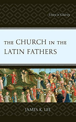 The Church in the Latin Fathers: Unity in Charity