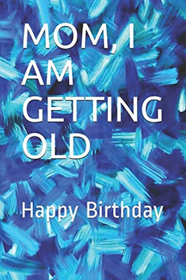 MOM, I AM GETTING OLD: Happy Birthday