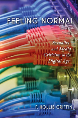 Feeling Normal: Sexuality And Media Criticism In The Digital Age