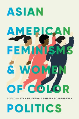 Asian American Feminisms And Women Of Color Politics (Decolonizing Feminisms)