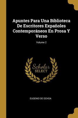 Apuntes Para Una Biblioteca De Escritores Expañoles Contemporáneos En Prosa Y Verso; Volume 2 (Spanish Edition)