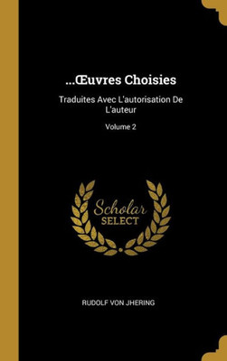 ...uvres Choisies: Traduites Avec L'Autorisation De L'Auteur; Volume 2 (French Edition)