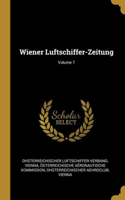 Wiener Luftschiffer-Zeitung; Volume 7 (German Edition)