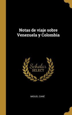 Notas De Viaje Sobre Venezuela Y Colombia (Spanish Edition)
