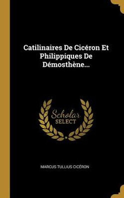 Catilinaires De Cicéron Et Philippiques De Démosthène... (French Edition)