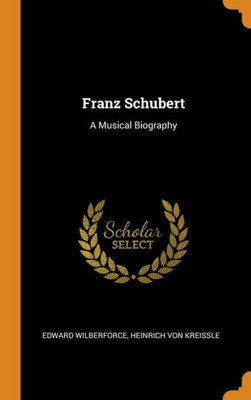 Franz Schubert: A Musical Biography
