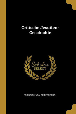 Critische Jesuiten-Geschichte (German Edition)