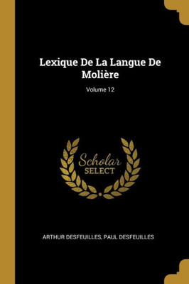 Lexique De La Langue De Molière; Volume 12 (French Edition)