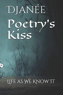 Poetry's Kiss: Life as We Know It