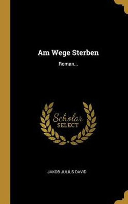 Am Wege Sterben: Roman... (German Edition)