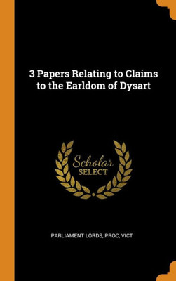3 Papers Relating To Claims To The Earldom Of Dysart