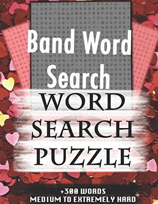 Band Word Search WORD SEARCH PUZZLE +300 WORDS Medium To Extremely Hard: AND MANY MORE OTHER TOPICS, With Solutions, 8x11' 80 Pages, All Ages : Kids ... Word Search Puzzles, Seniors And Adults. - 9781651743348