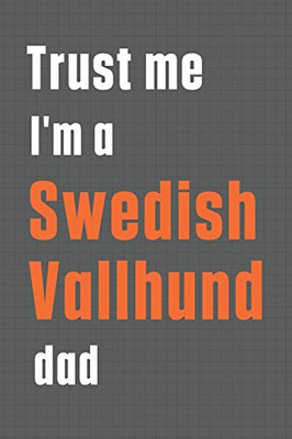 Trust me I'm a Swedish Vallhund dad: For Swedish Vallhund Dog Dad