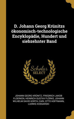 D. Johann Georg Krünitzs Ökonomisch-Technologische Encyklopädie, Hundert Und Siebzehnter Band (German Edition)