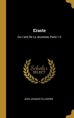 Eraste: Ou L'Ami De La Jeunesse, Parts 1-2 (French Edition)