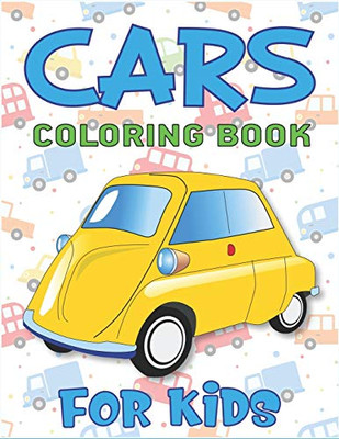 CARS COLORING BOOK FOR KIDS: 40 Fantastic Coloring Pages, Cars, Trucks, muscle cars, super cars and more popular Cars for Toddlers .., Amazing gift for Boys & Girls who loves coloring