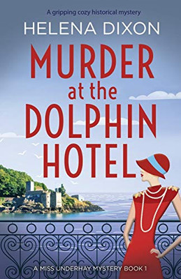 Murder at the Dolphin Hotel: A gripping cozy historical mystery (A Miss Underhay Mystery)
