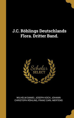 J.C. Röhlings Deutschlands Flora. Dritter Band. (German Edition)