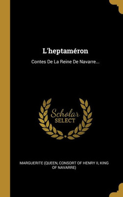 L'Heptaméron: Contes De La Reine De Navarre... (French Edition)