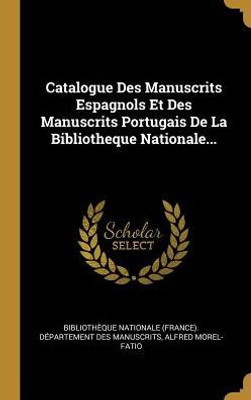 Catalogue Des Manuscrits Espagnols Et Des Manuscrits Portugais De La Bibliotheque Nationale... (French Edition)