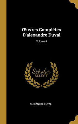 uvres Complètes D'Alexandre Duval; Volume 5 (French Edition)