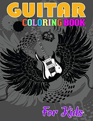 Guitar Coloring Book for Kids: Coloring Book of Guitars for Relaxation, Meditation, and Stress Relief. (Adult Coloring Books for kids ages 4-12)