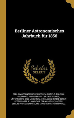 Berliner Astronomisches Jahrbuch Für 1856 (German Edition)