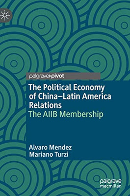 The Political Economy of China–Latin America Relations: The AIIB Membership