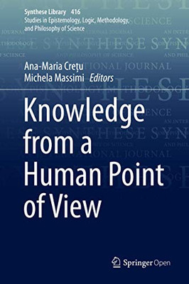 Knowledge from a Human Point of View (Synthese Library, 416)