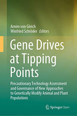 Gene Drives at Tipping Points: Precautionary Technology Assessment and Governance of New Approaches to Genetically Modify Animal and Plant Populations